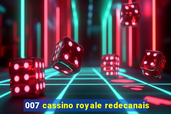 007 cassino royale redecanais